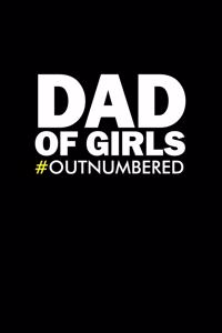 Dad Of Girls Outnumbered: Dot Grid Journal - Dad Of Girls Outnumbered Black Fun-ny Papa Family Gift - Black Dotted Diary, Planner, Gratitude, Writing, Travel, Goal, Bullet No