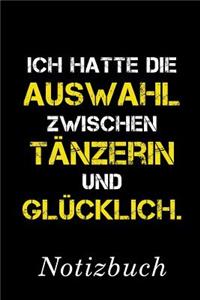 Ich Hatte Die Auswahl Zwischen Tänzerin Und Glücklich Notizbuch
