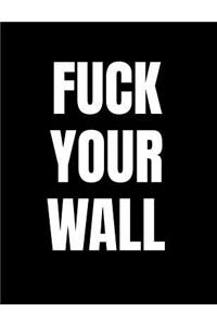 Fuck Your Wall