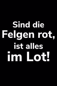 Sind die Felgen rot, ist alles im Lot!