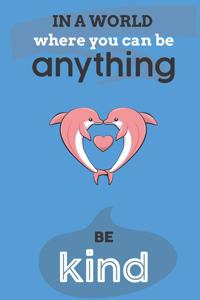 In A World Where You Can Anything Be Kind
