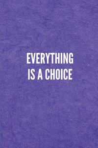 Everything Is a Choice