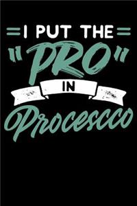 I Put The Pro In Prosecco