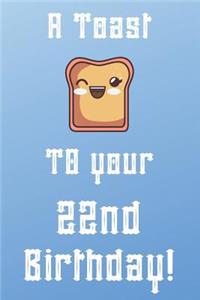 A Toast To Your 22nd Birthday!