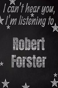 I can't hear you, I'm listening to Robert Forster creative writing lined notebook
