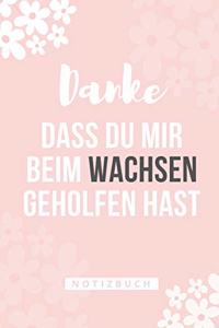 Danke Dass Du Mir Beim Wachsen Geholfen Hast Notizbuch