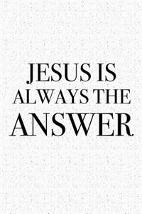 Jesus Is Always the Answer