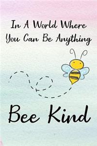 In a World Where You Can Be Anything Bee Kind