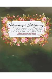 Always Strong, Never Alone...Because You're My Bestie