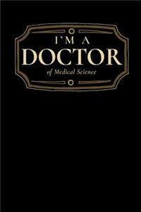 I'm a Doctor of Medical Science: Blank Lined Journal