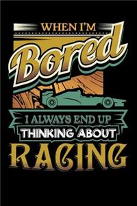 When I'm Bored I Always End Up Thinking Racing