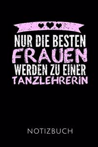Nur Die Besten Frauen Werden Zu Einer Tanzlehrerin Notizbuch