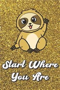 Start Where You Are: Smiling Sloth On Gold Glitter Stars Effect Background, Lined Paper Note Book For Girls or Boys To Draw, Sketch & Crayon or Color (Kids Teens and Adu