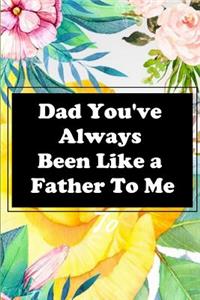 Dad You've Always Been Like a Father To Me