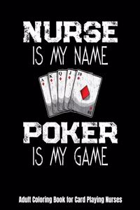 Nurse Is My Name Poker Is My Game Adult Coloring Book for Card Playing Nurses