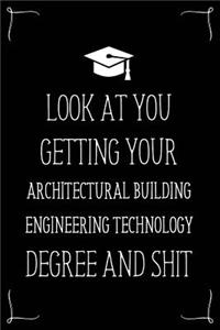 Look At You Getting Your Architectural Building Engineering Technology Degree And Shit