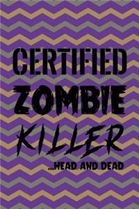 Certified Zombie Killer...Head And Dead