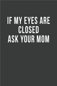 If My Eyes are Closed Ask Your Mom