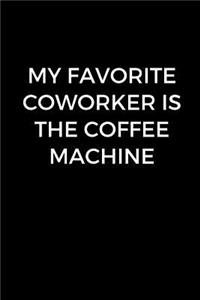 My Favorite Coworker Is The Coffee Machine