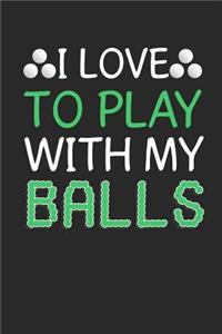 I Love To Play With My Balls