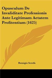 Opusculum De Invaliditate Professionis Ante Legitimam Aetatem Profitentium (1625)