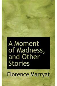 A Moment of Madness, and Other Stories