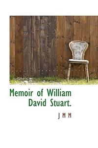 Memoir of William David Stuart.