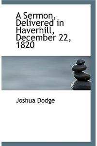 A Sermon, Delivered in Haverhill, December 22, 1820