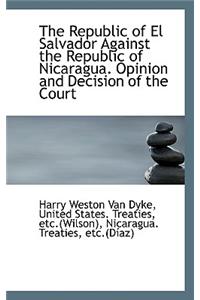 The Republic of El Salvador Against the Republic of Nicaragua. Opinion and Decision of the Court