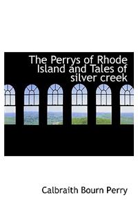 The Perrys of Rhode Island and Tales of Silver Creek