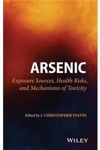 Arsenic: Exposure Sources, Health Risks, and Mechanisms of Toxicity