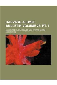 Harvard Alumni Bulletin Volume 23, PT. 1