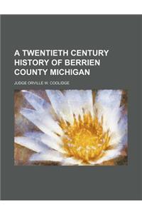 A Twentieth Century History of Berrien County Michigan