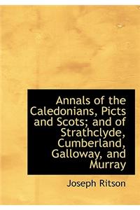 Annals of the Caledonians, Picts and Scots; And of Strathclyde, Cumberland, Galloway, and Murray