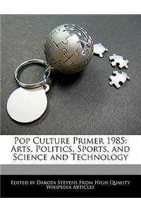 Pop Culture Primer 1985