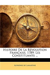 Histoire de la Révolution Française, 1789: Les Constituants ...