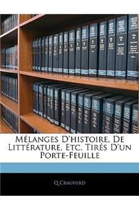 Melanges D'Histoire, de Litterature, Etc. Tires D'Un Porte-Feuille