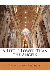 A Little Lower Than the Angels