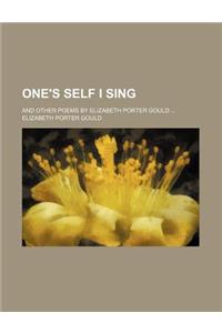 One's Self I Sing; And Other Poems by Elizabeth Porter Gould
