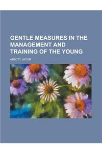 Gentle Measures in the Management and Training of the Young