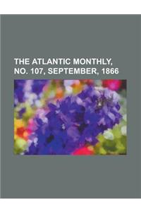The Atlantic Monthly, No. 107, September, 1866 Volume 18