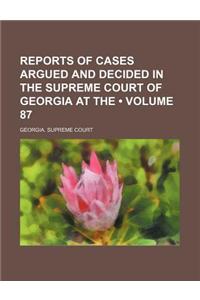 Reports of Cases Argued and Decided in the Supreme Court of Georgia at the (Volume 87)