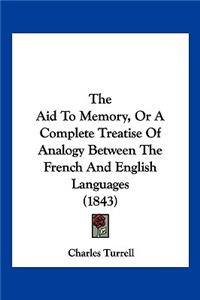 Aid To Memory, Or A Complete Treatise Of Analogy Between The French And English Languages (1843)