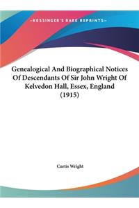 Genealogical and Biographical Notices of Descendants of Sir John Wright of Kelvedon Hall, Essex, England (1915)