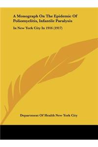 A Monograph on the Epidemic of Poliomyelitis, Infantile Paralysis