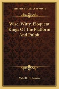 Wise, Witty, Eloquent Kings Of The Platform And Pulpit