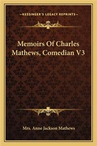 Memoirs Of Charles Mathews, Comedian V3