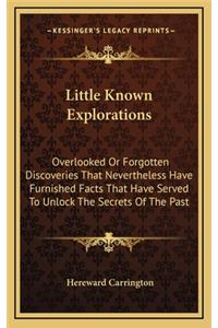 Little Known Explorations