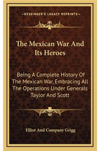 Mexican War And Its Heroes