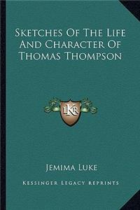 Sketches Of The Life And Character Of Thomas Thompson